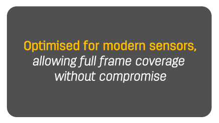 Optimised for modern sensors – allowing full frame coverage without compromise